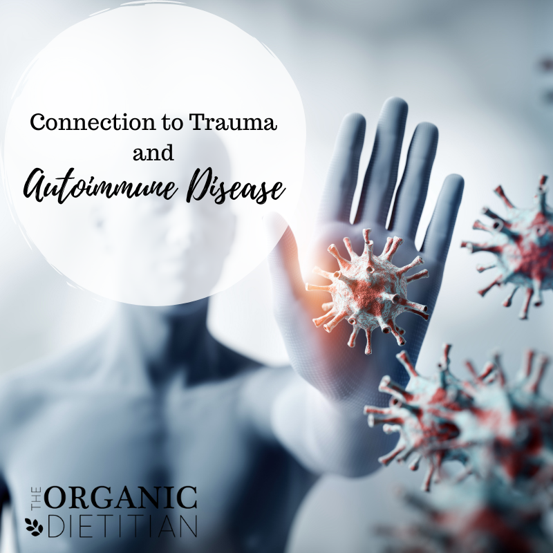 Connection to Trauma and Autoimmune Disease - The Organic Dietitian